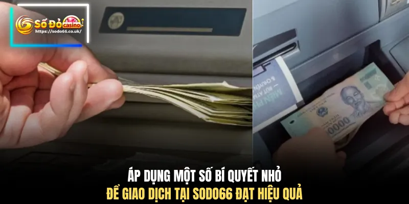 Áp dụng một số bí quyết nhỏ để giao dịch tại SODO66 đạt hiệu quả