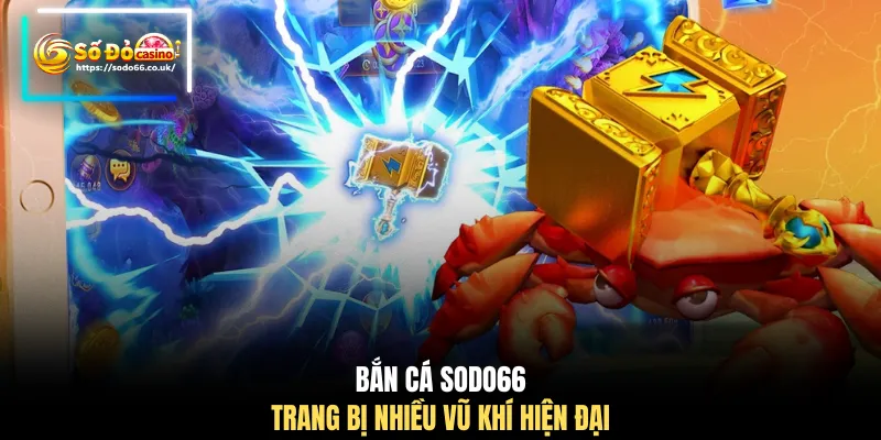 Bắn cá SODO66 trang bị nhiều vũ khí hiện đại