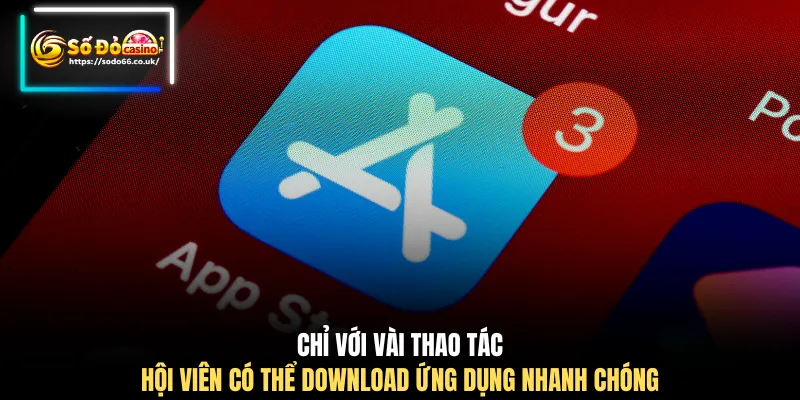 Chỉ với vài thao tác hội viên có thể download ứng dụng nhanh chóng