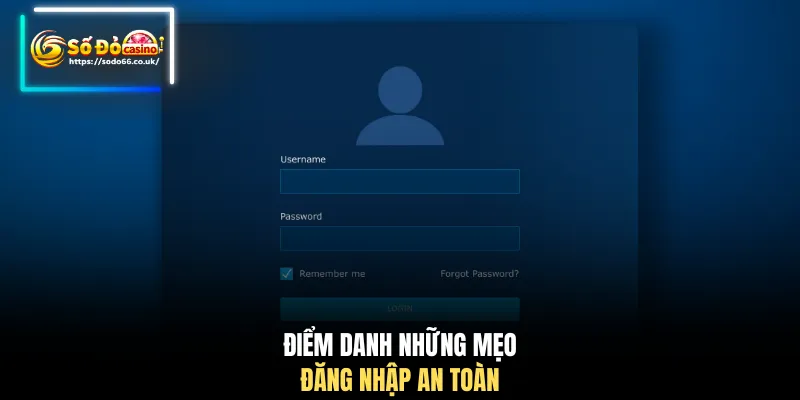 Điểm danh những mẹo đăng nhập an toàn
