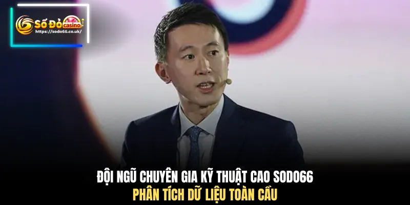 Đội ngũ chuyên gia kỹ thuật cao SODO66 phân tích dữ liệu toàn cầu