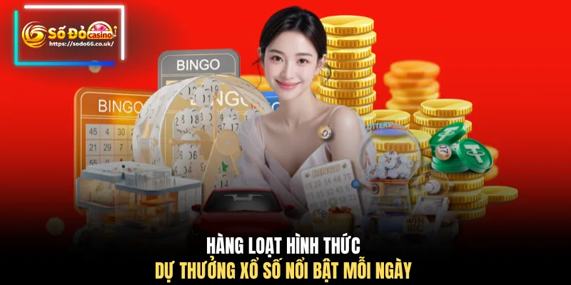 Hàng loạt hình thức dự thưởng xổ số nổi bật mỗi ngày