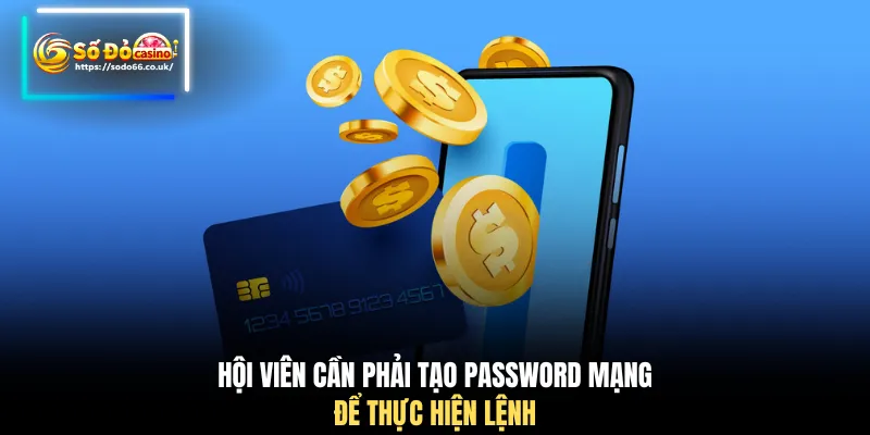 Hội viên cần phải tạo password mạng để thực hiện lệnh