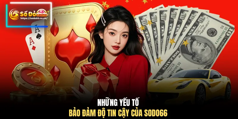 Những yếu tố bảo đảm độ tin cậy của SODO66